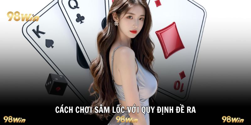 Cách chơi Sâm lốc với quy định đề ra