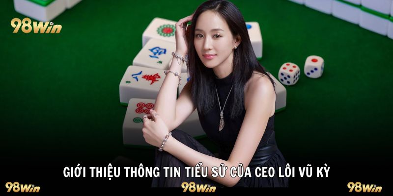 Giới thiệu thông tin tiểu sử của CEO Lôi Vũ Kỳ