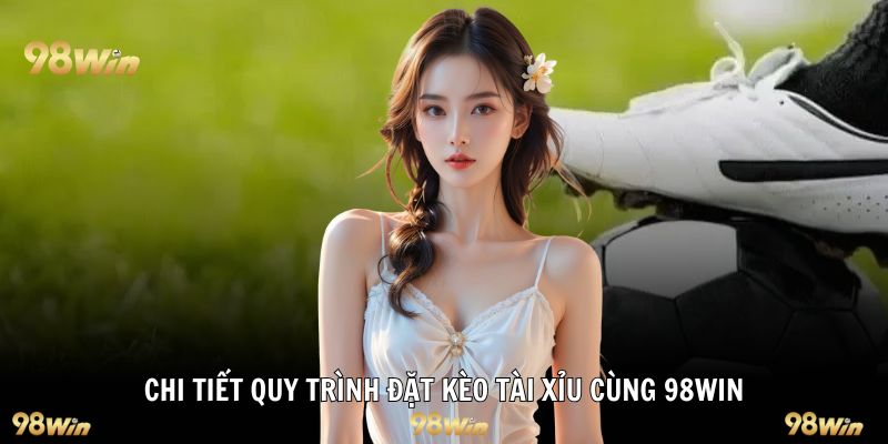 Chi tiết quy trình đặt kèo Tài Xỉu cùng 98WIN