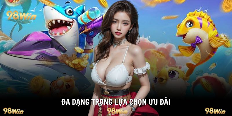 Đa dạng trong lựa chọn ưu đãi