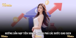 Hướng dẫn nạp tiền 98WIN