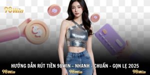 Hướng dẫn rút tiền 98win