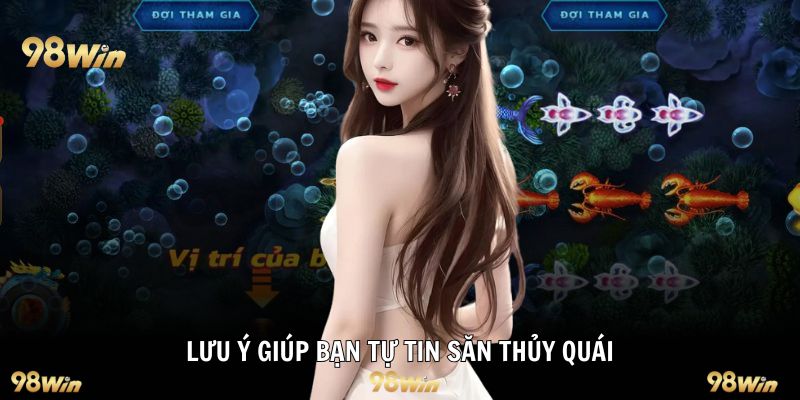 Lưu ý giúp bạn tự tin săn thủy quái