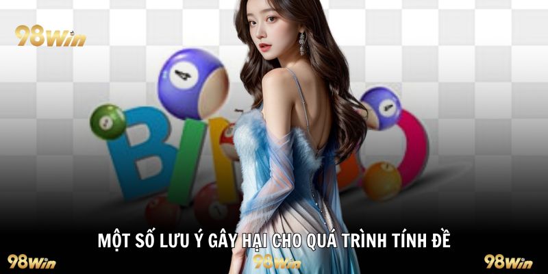 Một số lưu ý gây hại cho quá trình tính đề