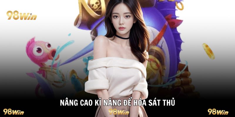 Nâng cao kĩ năng để hóa sát thủ