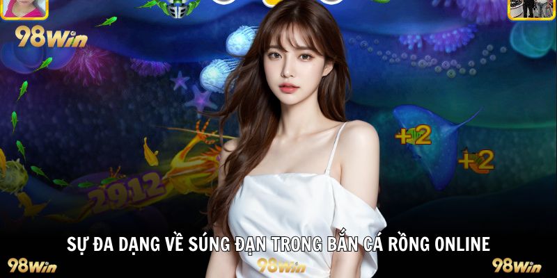Sự đa dạng về súng đạn trong bắn cá rồng online