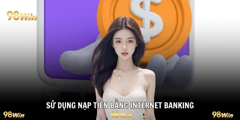 Sử dụng nạp tiền bằng internet banking
