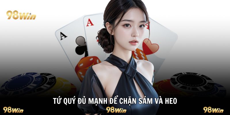Tứ quý đủ mạnh để chặn sám và heo