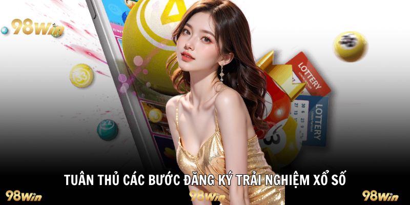 Tuân thủ các bước đăng ký trải nghiệm xổ số
