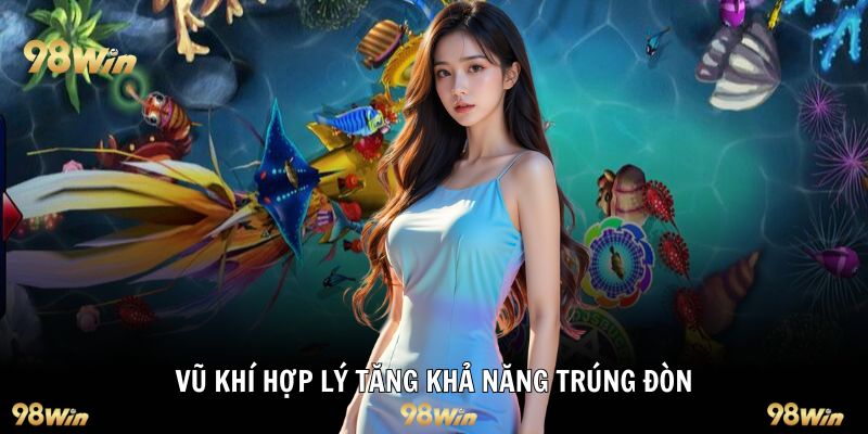 Vũ khí hợp lý tăng khả năng trúng đòn